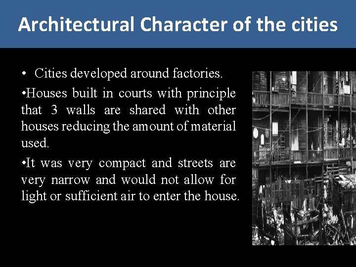 Architectural Character of the cities • Cities developed around factories. • Houses built in