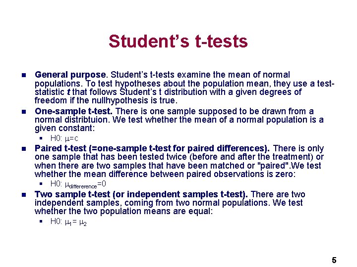 Student’s t-tests n n General purpose. Student’s t-tests examine the mean of normal populations.