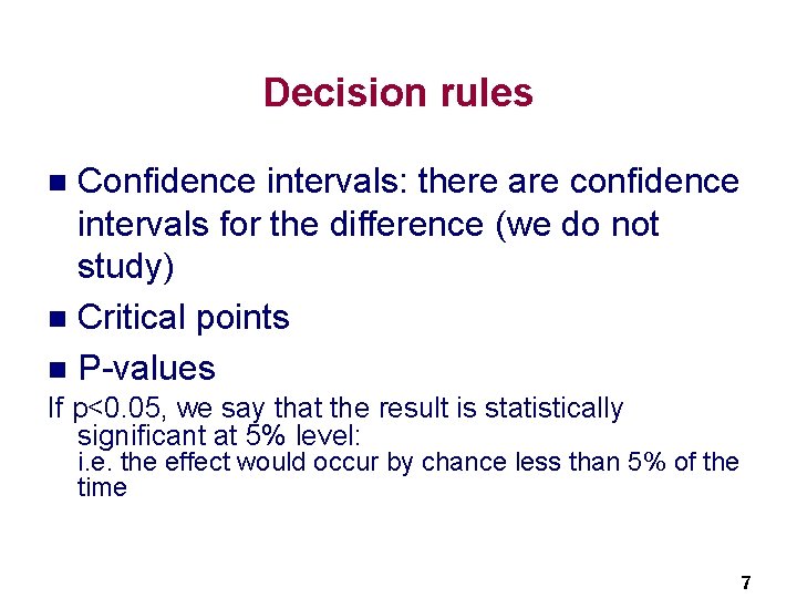 Decision rules Confidence intervals: there are confidence intervals for the difference (we do not