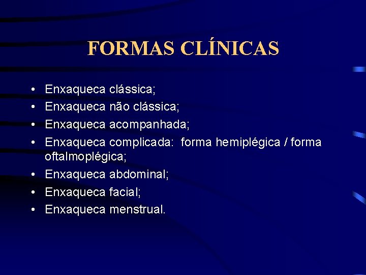 FORMAS CLÍNICAS • • Enxaqueca clássica; Enxaqueca não clássica; Enxaqueca acompanhada; Enxaqueca complicada: forma