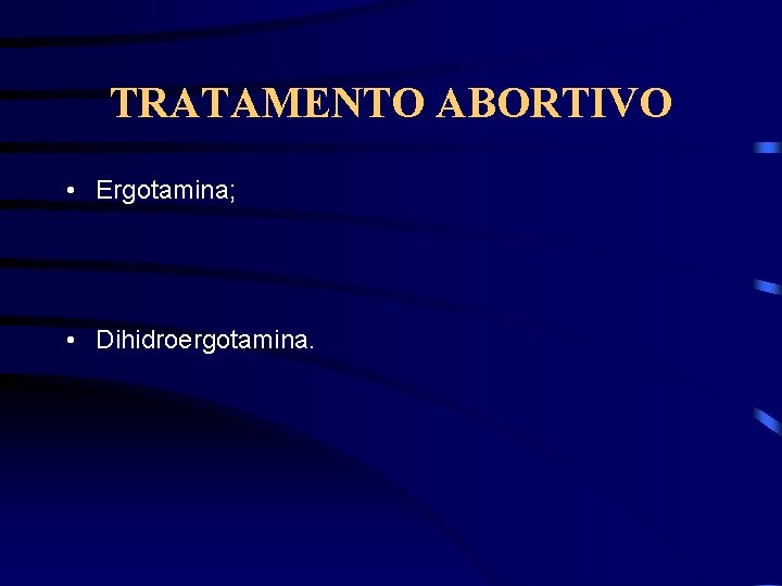 TRATAMENTO ABORTIVO • Ergotamina; • Dihidroergotamina. 