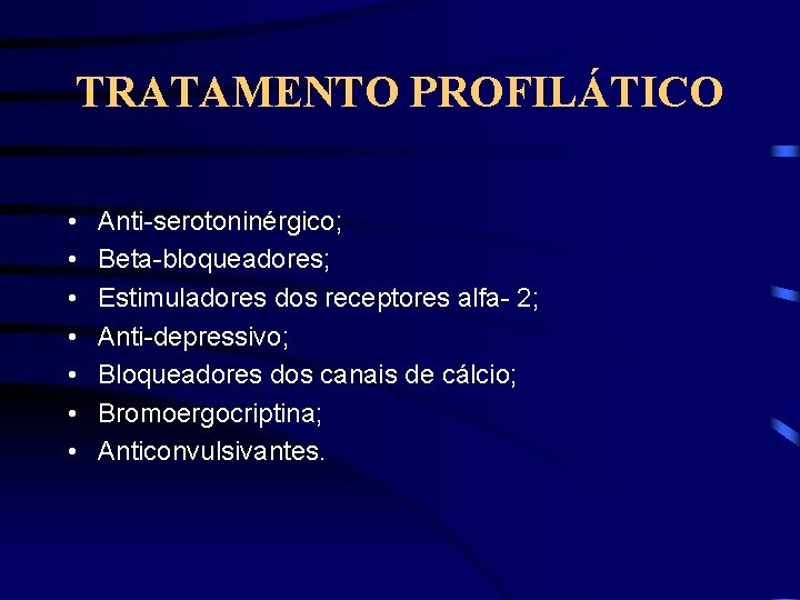 TRATAMENTO PROFILÁTICO • • Anti-serotoninérgico; Beta-bloqueadores; Estimuladores dos receptores alfa- 2; Anti-depressivo; Bloqueadores dos