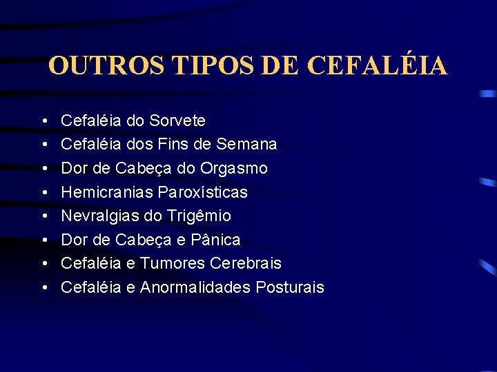 OUTROS TIPOS DE CEFALÉIA • • Cefaléia do Sorvete Cefaléia dos Fins de Semana