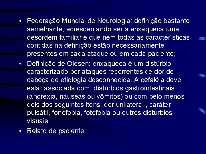  • Federação Mundial de Neurologia: definição bastante semelhante, acrescentando ser a enxaqueca uma