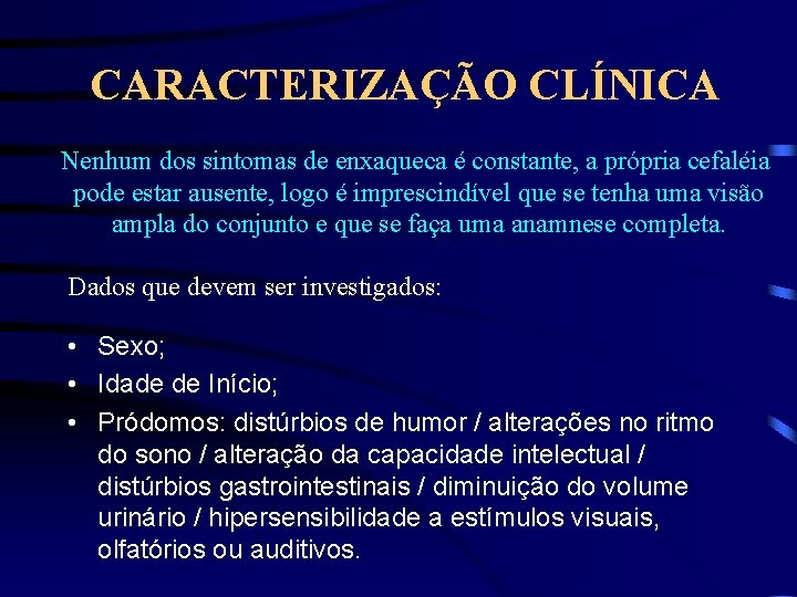 CARACTERIZAÇÃO CLÍNICA Nenhum dos sintomas de enxaqueca é constante, a própria cefaléia pode estar