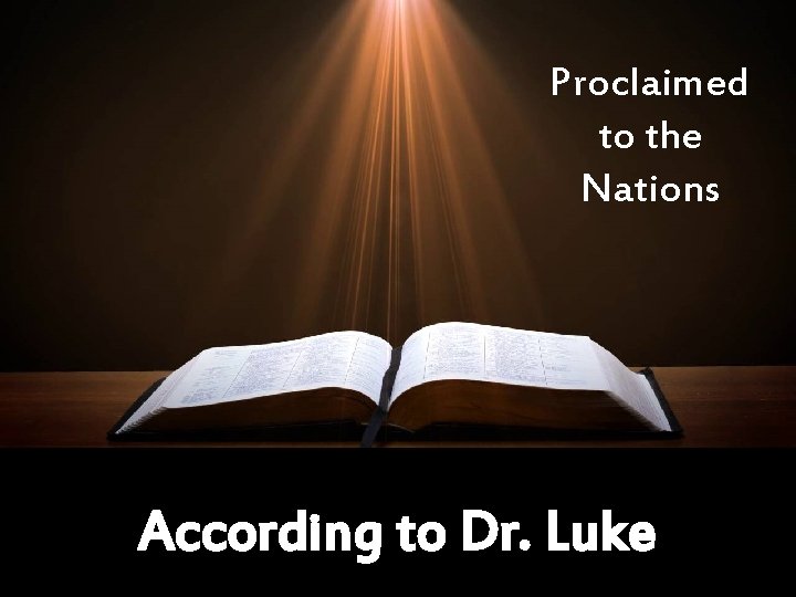 Proclaimed to the Nations According to Dr. Luke 