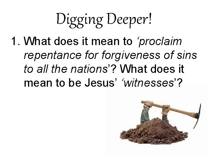 Digging Deeper! 1. What does it mean to ‘proclaim repentance forgiveness of sins to