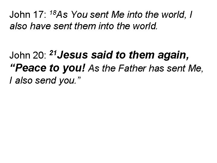 John 17: 18 As You sent Me into the world, I also have sent