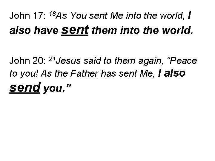 John 17: 18 As You sent Me into the world, I also have sent