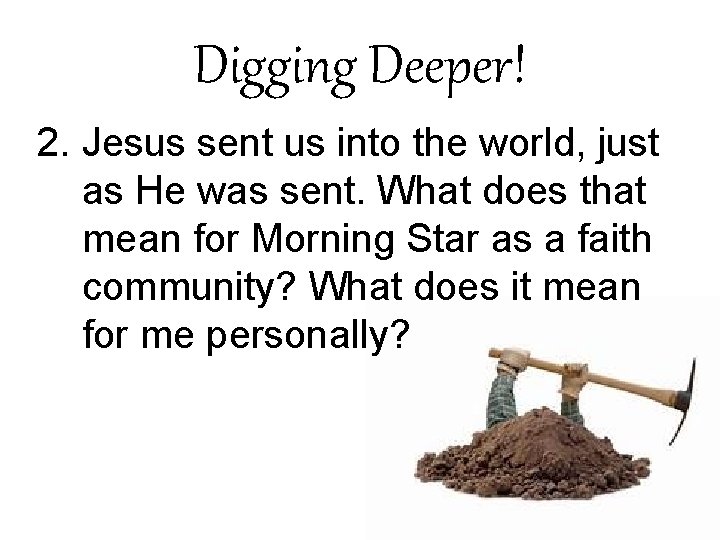 Digging Deeper! 2. Jesus sent us into the world, just as He was sent.