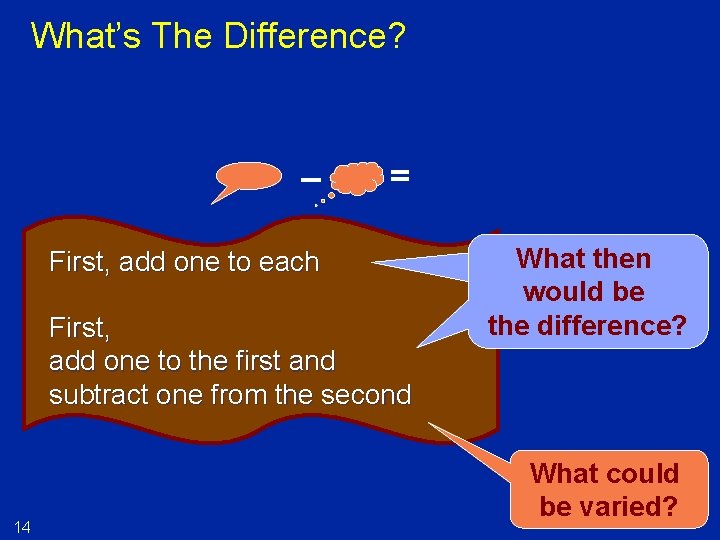 What’s The Difference? – = First, add one to each First, add one to