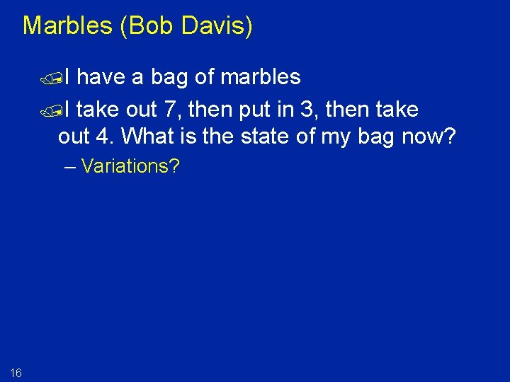 Marbles (Bob Davis) /I have a bag of marbles /I take out 7, then