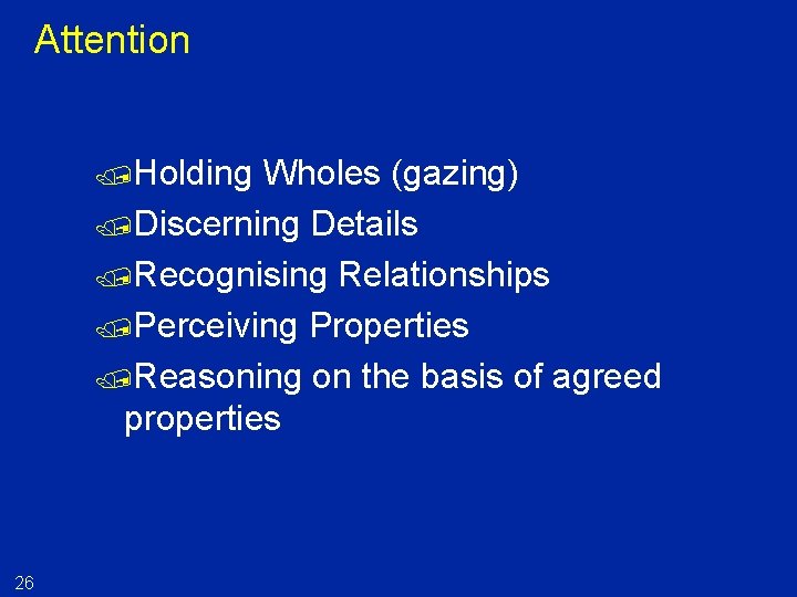 Attention /Holding Wholes (gazing) /Discerning Details /Recognising Relationships /Perceiving Properties /Reasoning on the basis