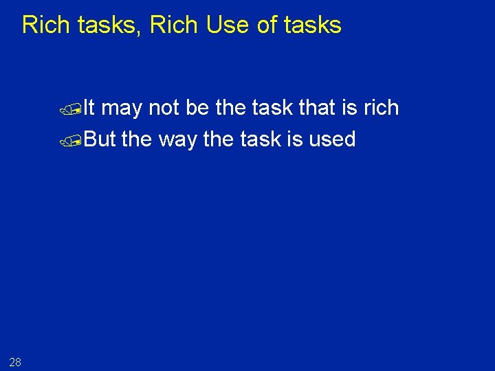 Rich tasks, Rich Use of tasks /It may not be the task that is