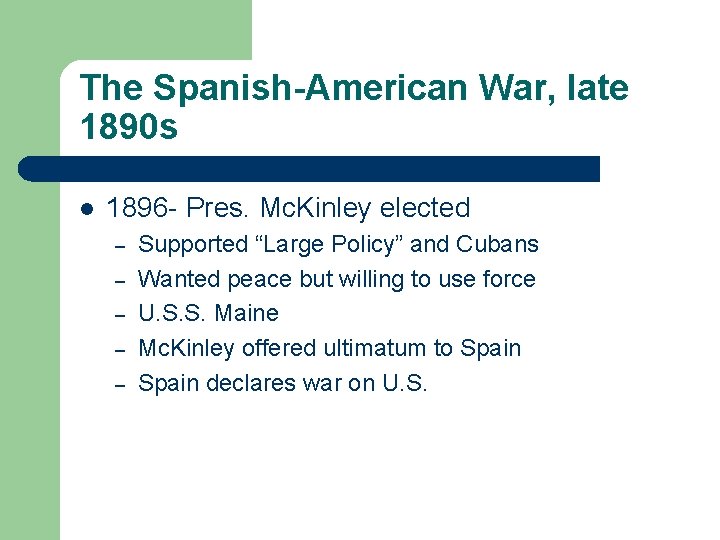 The Spanish-American War, late 1890 s l 1896 - Pres. Mc. Kinley elected –