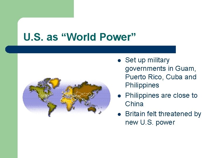 U. S. as “World Power” l l l Set up military governments in Guam,