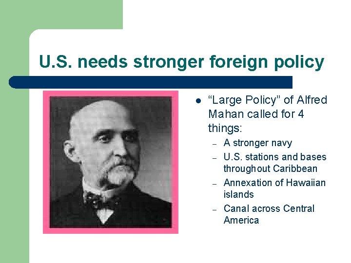 U. S. needs stronger foreign policy l “Large Policy” of Alfred Mahan called for