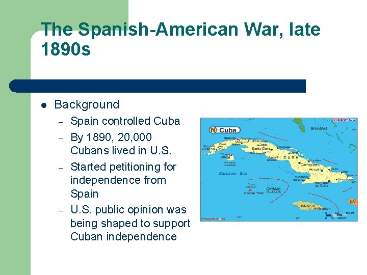 The Spanish-American War, late 1890 s l Background – – Spain controlled Cuba By