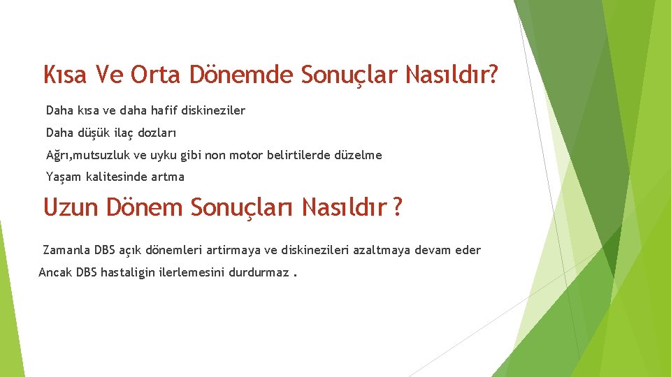 Kısa Ve Orta Dönemde Sonuçlar Nasıldır? Daha kısa ve daha hafif diskineziler Daha düşük