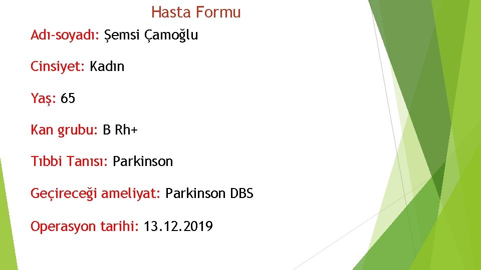 Hasta Formu Adı-soyadı: Şemsi Çamoğlu Cinsiyet: Kadın Yaş: 65 Kan grubu: B Rh+ Tıbbi