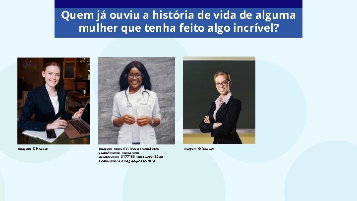 Quem já ouviu a história de vida de alguma mulher que tenha feito algo