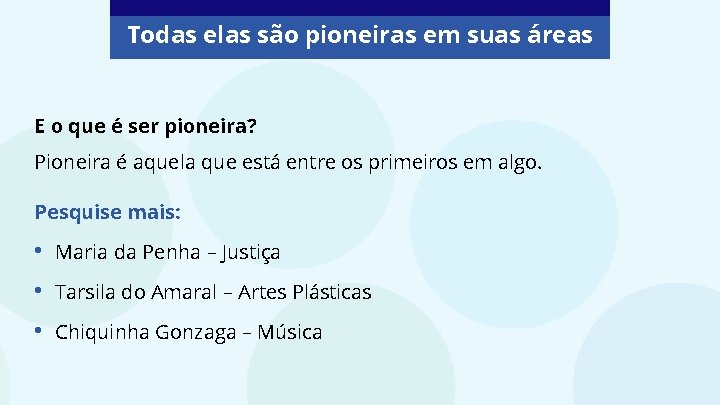 Todas elas são pioneiras em suas áreas E o que é ser pioneira? Pioneira