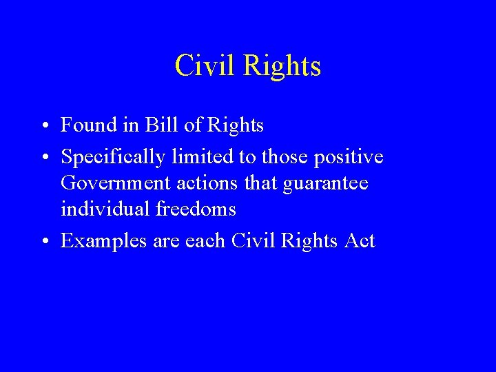 Civil Rights • Found in Bill of Rights • Specifically limited to those positive