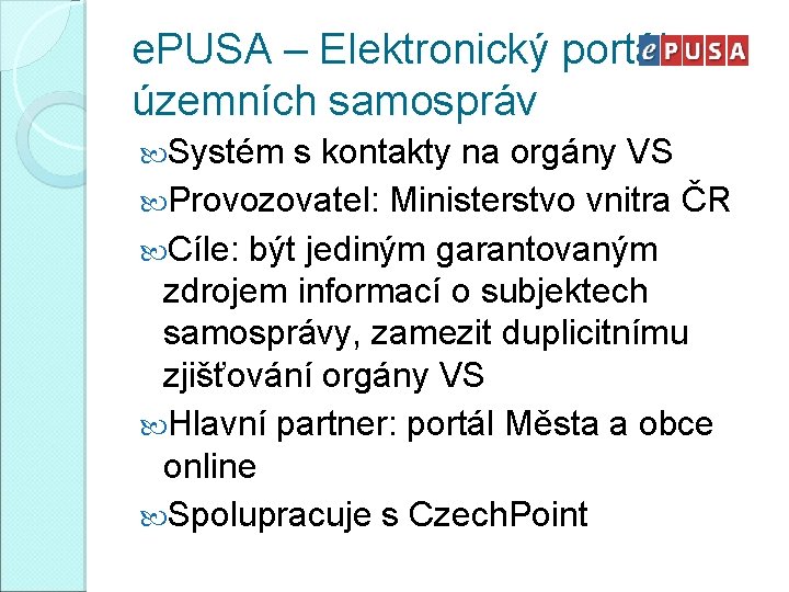 e. PUSA – Elektronický portál územních samospráv Systém s kontakty na orgány VS Provozovatel: