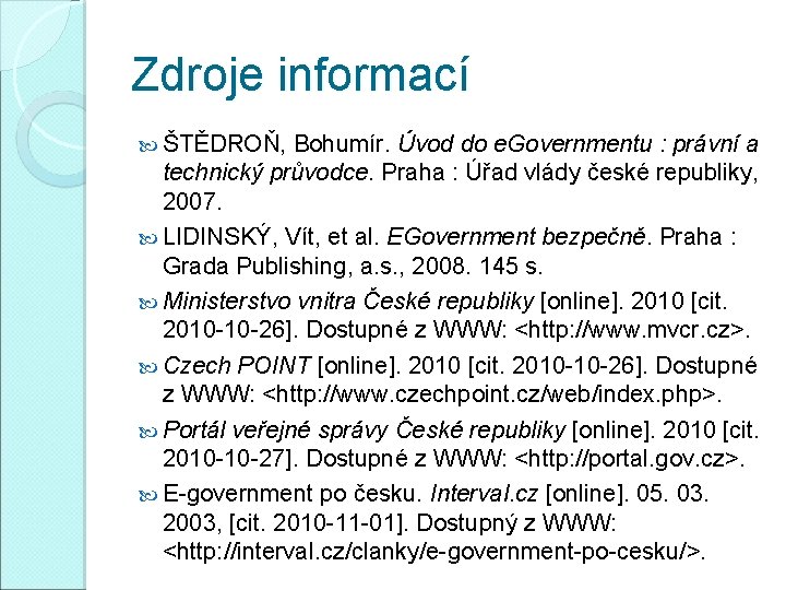 Zdroje informací ŠTĚDROŇ, Bohumír. Úvod do e. Governmentu : právní a technický průvodce. Praha