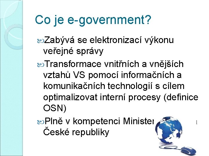 Co je e-government? Zabývá se elektronizací výkonu veřejné správy Transformace vnitřních a vnějších vztahů