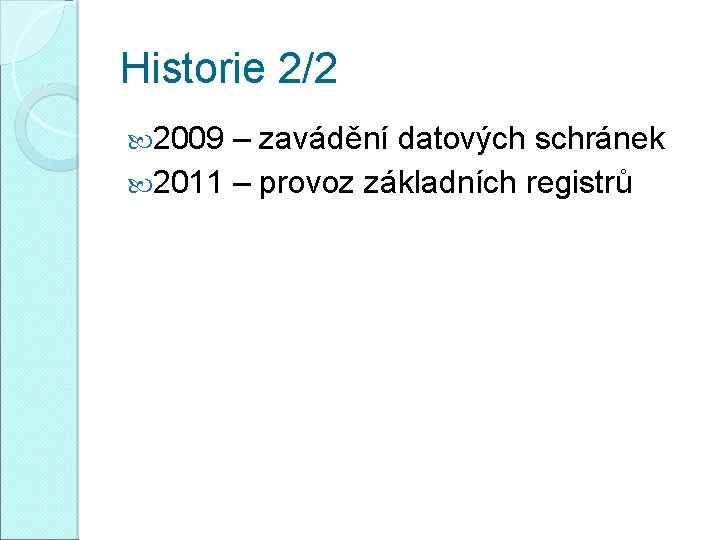 Historie 2/2 2009 – zavádění datových schránek 2011 – provoz základních registrů 