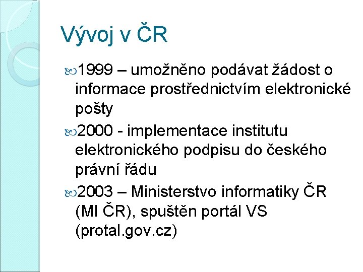 Vývoj v ČR 1999 – umožněno podávat žádost o informace prostřednictvím elektronické pošty 2000