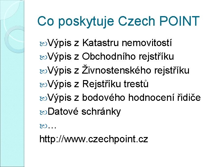 Co poskytuje Czech POINT Výpis z Katastru nemovitostí Výpis z Obchodního rejstříku Výpis z