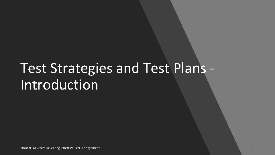 Test Strategies and Test Plans Introduction Amadori Courses: Delivering Effective Test Management 1 