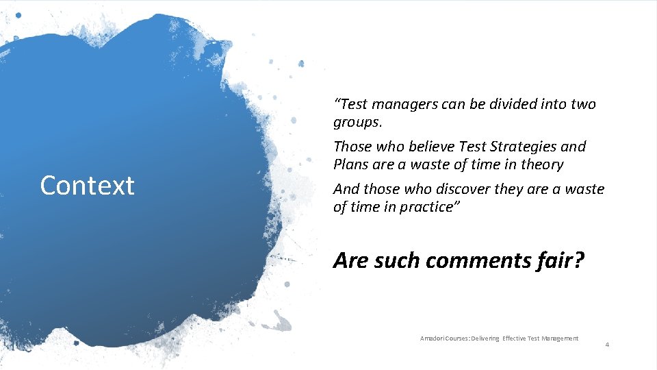 Context “Test managers can be divided into two groups. Those who believe Test Strategies