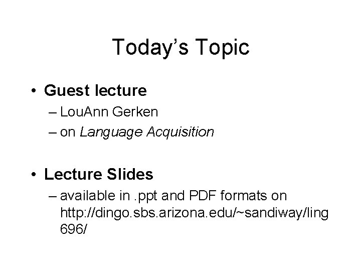 Today’s Topic • Guest lecture – Lou. Ann Gerken – on Language Acquisition •