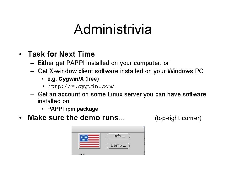 Administrivia • Task for Next Time – Either get PAPPI installed on your computer,