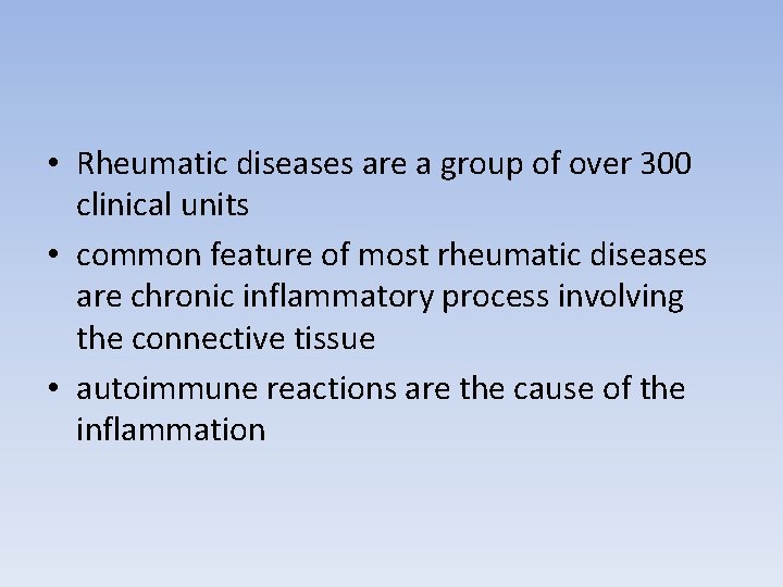 • Rheumatic diseases are a group of over 300 clinical units • common