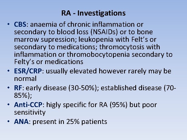 RA - Investigations • CBS: anaemia of chronic inflammation or secondary to blood loss