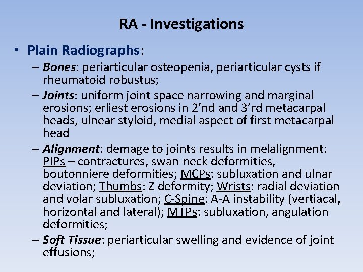 RA - Investigations • Plain Radiographs: – Bones: periarticular osteopenia, periarticular cysts if rheumatoid