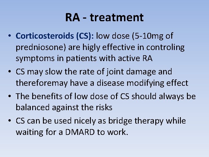 RA - treatment • Corticosteroids (CS): low dose (5 -10 mg of predniosone) are