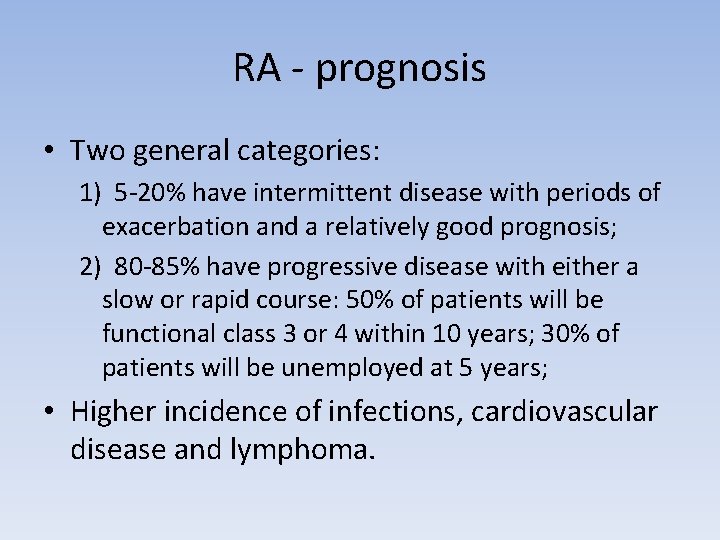 RA - prognosis • Two general categories: 1) 5 -20% have intermittent disease with