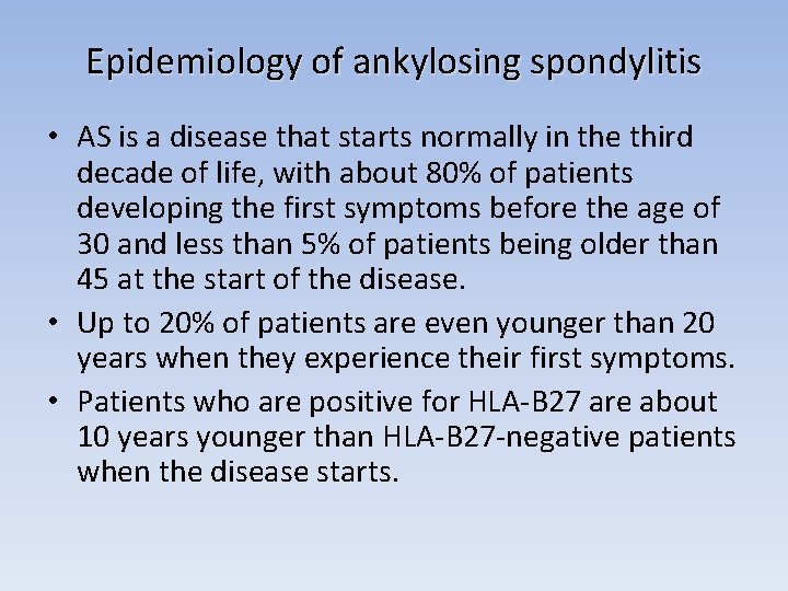 Epidemiology of ankylosing spondylitis • AS is a disease that starts normally in the
