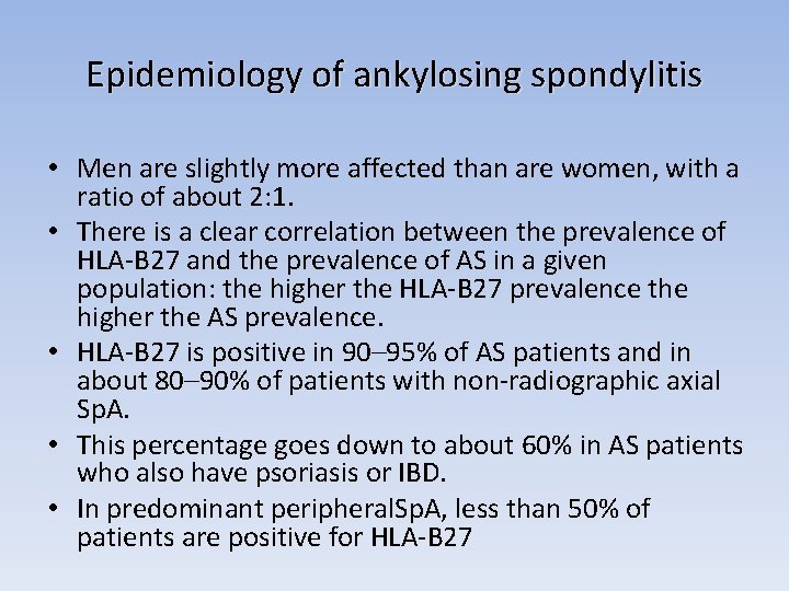 Epidemiology of ankylosing spondylitis • Men are slightly more affected than are women, with
