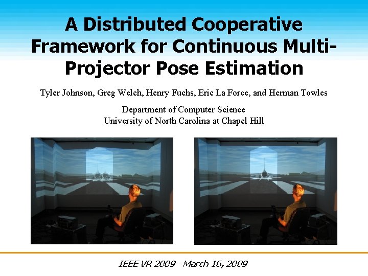 A Distributed Cooperative Framework for Continuous Multi. Projector Pose Estimation Tyler Johnson, Greg Welch,