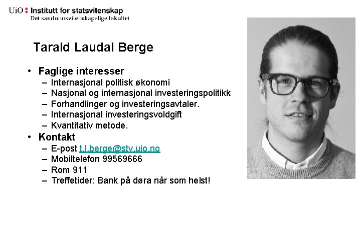 Tarald Laudal Berge • Faglige interesser – – – Internasjonal politisk økonomi Nasjonal og