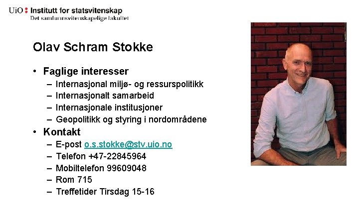Olav Schram Stokke • Faglige interesser – – Internasjonal miljø- og ressurspolitikk Internasjonalt samarbeid