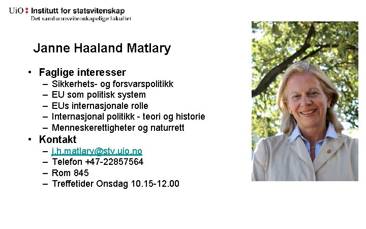 Janne Haaland Matlary • Faglige interesser – – – Sikkerhets- og forsvarspolitikk EU som