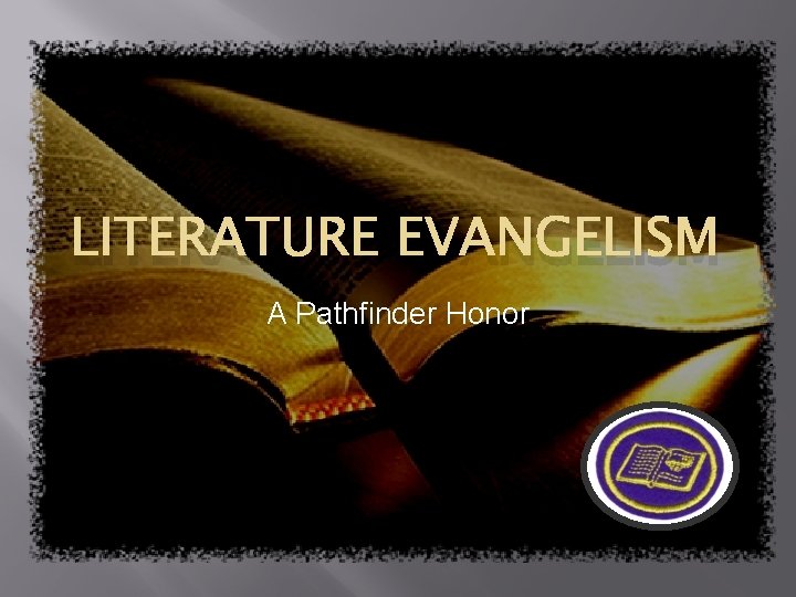LITERATURE EVANGELISM A Pathfinder Honor 