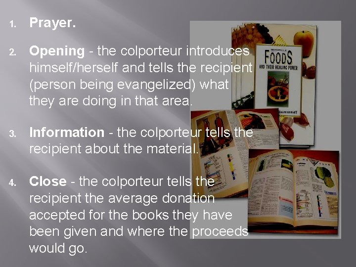 1. Prayer. 2. Opening - the colporteur introduces himself/herself and tells the recipient (person
